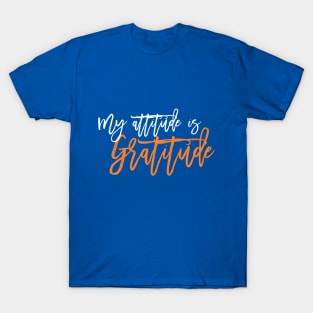 My Attitude is Gratitude! T-Shirt